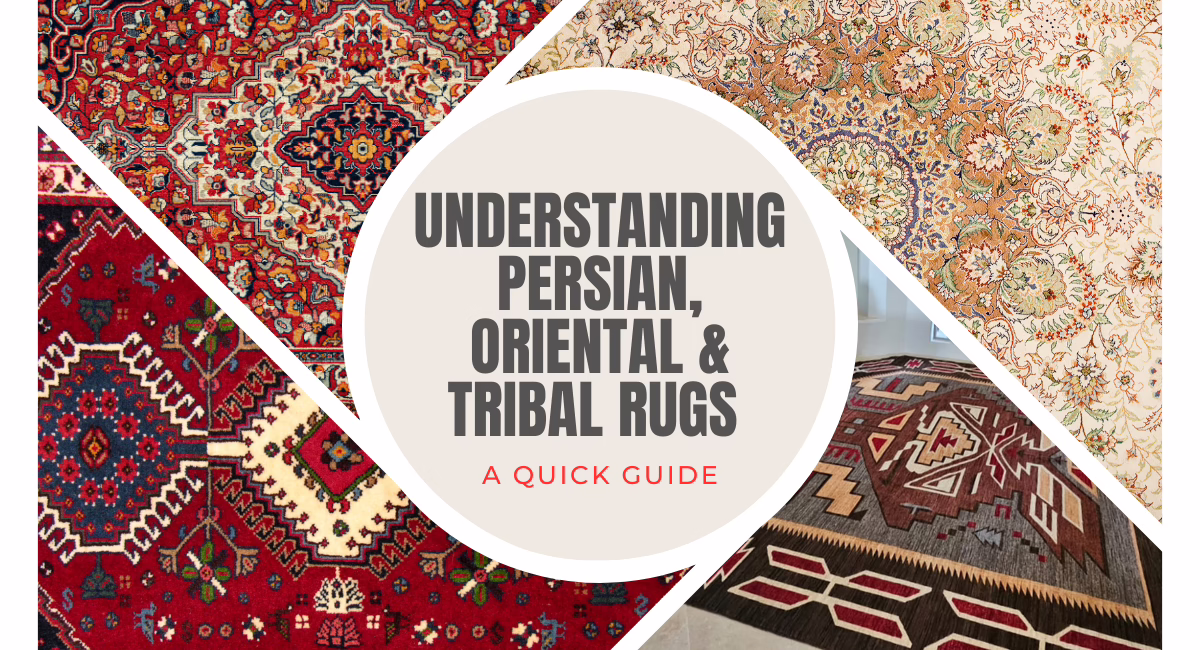 Understanding Persian, Oriental & Tribal Rugs: A Quick Guide
